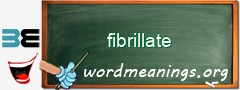 WordMeaning blackboard for fibrillate